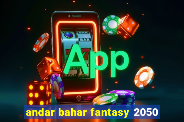 andar bahar fantasy 2050